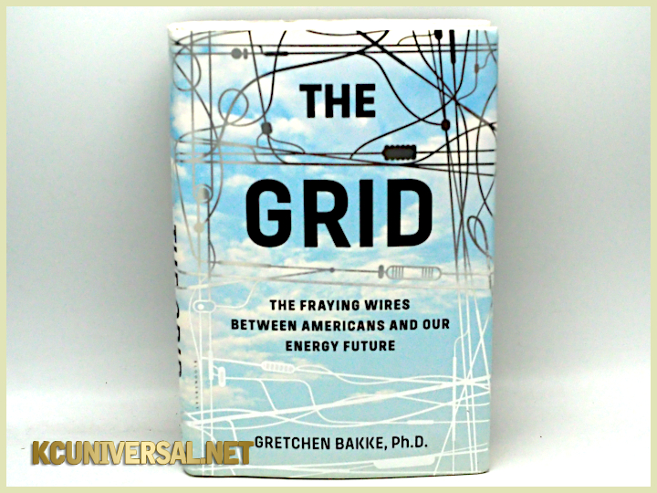 The Grid - The Fraying Wires Between Americans and Our Energy Future by Gretchen Bakke, PhD published by Bloomsbury USA (front hardcover of the book)